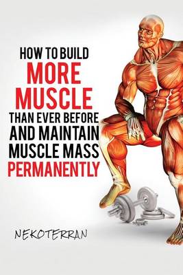 Book cover for How to Build More Muscle Than Ever Before and Maintainmusclemasspermanentl