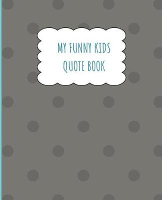 Book cover for My Funny Kids Quote Book