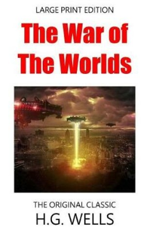 Cover of The War of the Worlds - The Original Classic - Large Print Edition