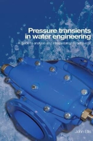 Cover of Pressure Transients in Water Engineering: A Guide to Analysis and Interpretation of Behaviour
