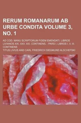 Cover of Rerum Romanarum AB Urbe Condita Volume 3, No. 1; Ad Cod. Manu Scriptorum Fidem Emendati. Libros Livianos XXI. XXII. XIII. Continens.