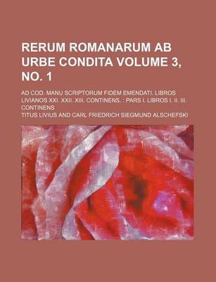 Book cover for Rerum Romanarum AB Urbe Condita Volume 3, No. 1; Ad Cod. Manu Scriptorum Fidem Emendati. Libros Livianos XXI. XXII. XIII. Continens.