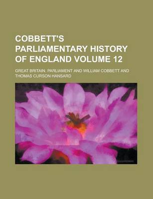 Book cover for Cobbett's Parliamentary History of England Volume 12