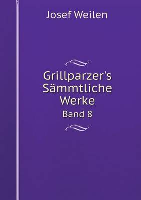 Book cover for Grillparzer's Sämmtliche Werke Band 8