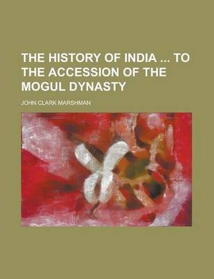 Book cover for The History of India to the Accession of the Mogul Dynasty