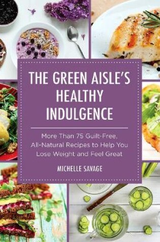 Cover of The Green Aisle's Healthy Indulgence