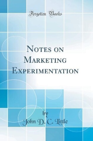 Cover of Notes on Marketing Experimentation (Classic Reprint)