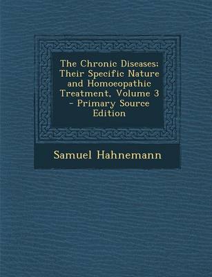 Book cover for The Chronic Diseases; Their Specific Nature and Homoeopathic Treatment, Volume 3