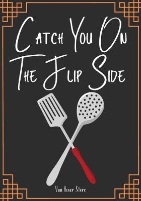 Book cover for Catch You On The Flip Side