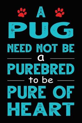 Book cover for A Pug Need Not Be a Purebred to be Pure Of Heart