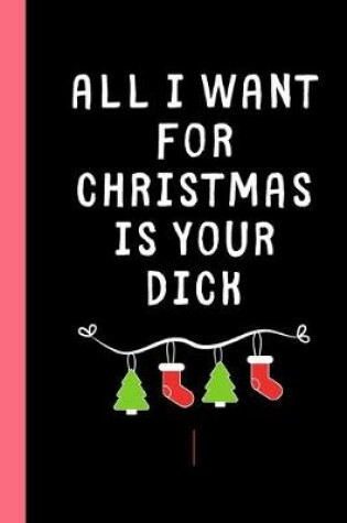 Cover of All I want for Christmas is your Dick