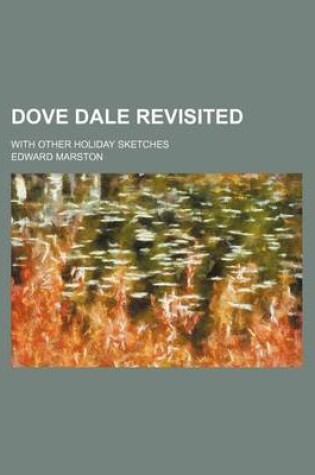Cover of Dove Dale Revisited; With Other Holiday Sketches