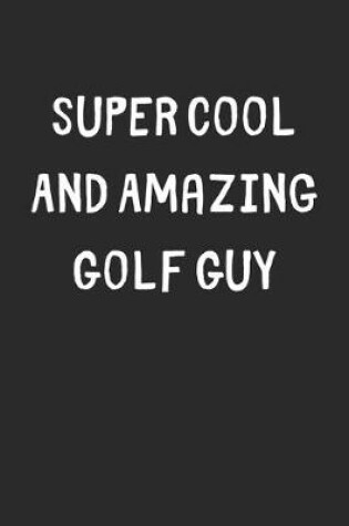 Cover of Super Cool And Amazing Golf Guy