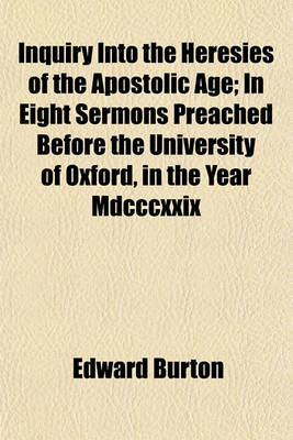 Book cover for Inquiry Into the Heresies of the Apostolic Age; In Eight Sermons Preached Before the University of Oxford, in the Year MDCCCXXIX