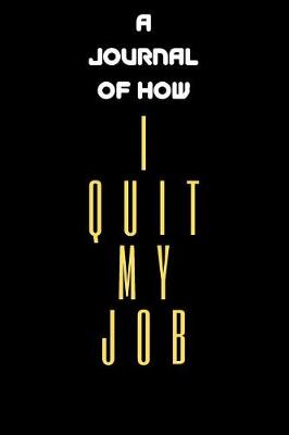 Book cover for A Journal Of How I Quit My Job