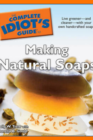 Cover of The Complete Idiot's Guide to Making Natural Soaps