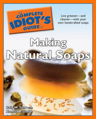 Book cover for The Complete Idiot's Guide to Making Natural Soaps