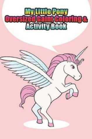Cover of my little pony oversized gaint coloring & activity book