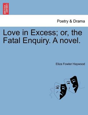 Book cover for Love in Excess; Or, the Fatal Enquiry. a Novel.