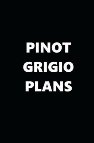 Cover of 2020 Daily Planner Funny Humorous Pinot Grigio Plans 388 Pages