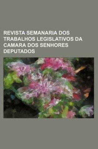 Cover of Revista Semanaria DOS Trabalhos Legislativos Da Camara DOS Senhores Deputados