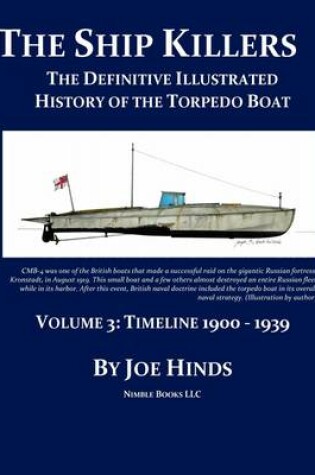 Cover of The Definitive Illustrated History of the Torpedo Boat -- Volume III, 1900 - 1939 (The Ship Killers)
