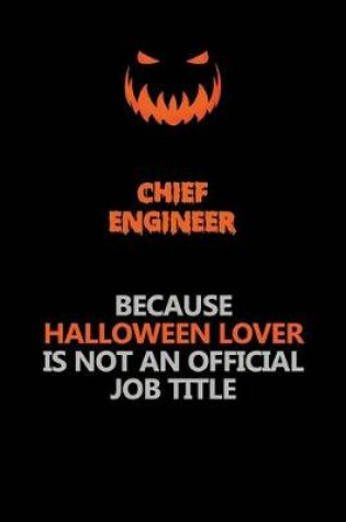 Cover of Chief Engineer Because Halloween Lover Is Not An Official Job Title