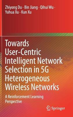 Book cover for Towards User-Centric Intelligent Network Selection in 5G Heterogeneous Wireless Networks