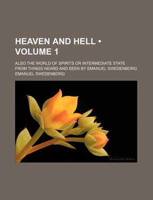 Book cover for Heaven and Hell (Volume 1); Also the World of Spirits or Intermediate State from Things Heard and Seen by Emanuel Swedenborg