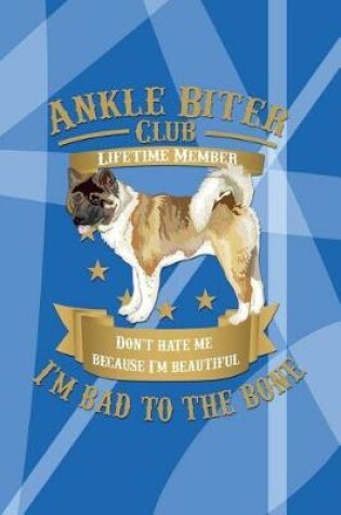 Cover of Ankle Biter Club Lifetime Member Don't Hate Me Because I'm Beautiful, I'm Bad to the Bone