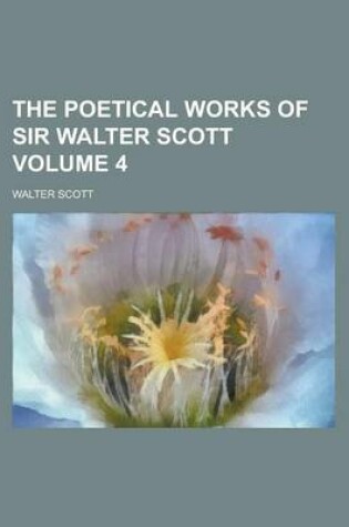 Cover of The Poetical Works of Sir Walter Scott Volume 4