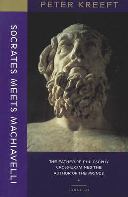 Book cover for Socrates Meets Machiavelli - The Father of Philosophy Cross-examines the Author of the Prince