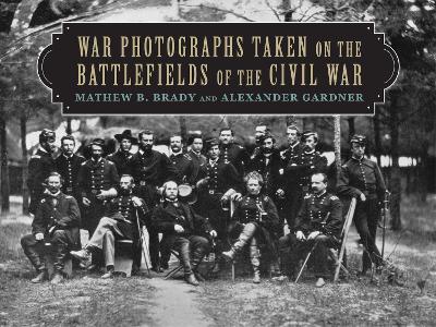 Book cover for War Photographs Taken on the Battlefields of the Civil War