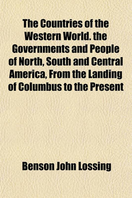 Book cover for The Countries of the Western World. the Governments and People of North, South and Central America, from the Landing of Columbus to the Present