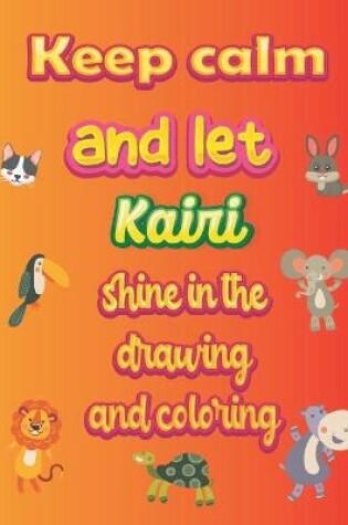 Cover of keep calm and let Kairi shine in the drawing and coloring