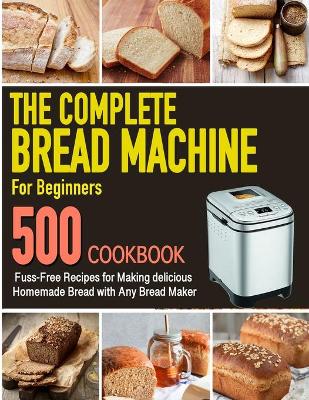 Book cover for The Complete Bread Machine for Beginners Cookbook