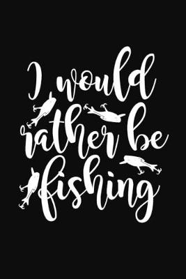 Book cover for I Would Rather Be Fishing