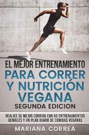 Cover of EL MEJOR ENTRENAMIENTO PARA CORRER y NUTRICION VEGANA SEGUNDA EDICION