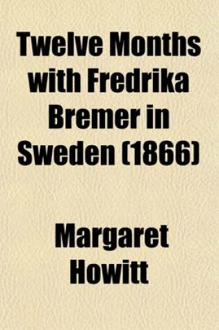 Cover of Twelve Months with Fredrika Bremer in Sweden (Volume 1)