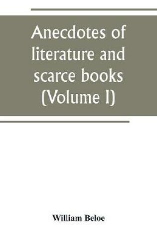 Cover of Anecdotes of literature and scarce books (Volume I)