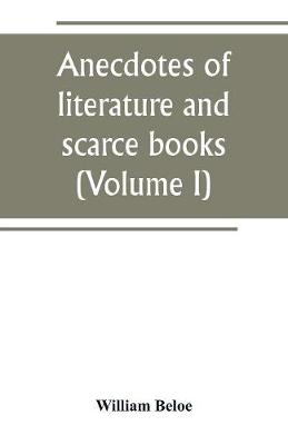 Book cover for Anecdotes of literature and scarce books (Volume I)