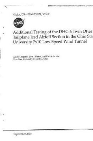 Cover of Additional Testing of the Dhc-6 Twin Otter Tailplane Iced Airfoil Section in the Ohio State University 7x10 Low Speed Wind Tunnel. Volume 2