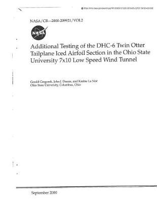 Book cover for Additional Testing of the Dhc-6 Twin Otter Tailplane Iced Airfoil Section in the Ohio State University 7x10 Low Speed Wind Tunnel. Volume 2