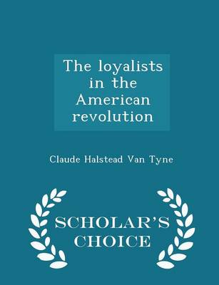 Book cover for The Loyalists in the American Revolution - Scholar's Choice Edition