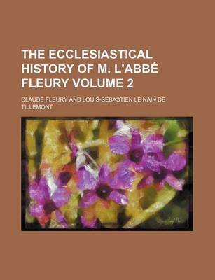 Book cover for The Ecclesiastical History of M. L'Abbe Fleury Volume 2