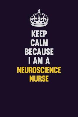 Book cover for Keep Calm Because I Am A neuroscience nurse