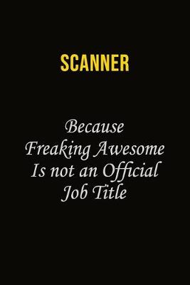 Book cover for Scanner Because Freaking Awesome Is Not An Official Job Title