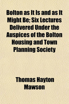 Book cover for Bolton as It Is and as It Might Be; Six Lectures Delivered Under the Auspices of the Bolton Housing and Town Planning Society