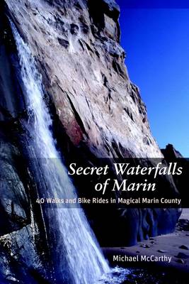 Book cover for Secret Waterfalls of Marin: 40 Walks and Bike Rides in Magical Marin County