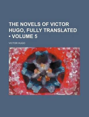 Book cover for The Novels of Victor Hugo, Fully Translated (Volume 5)